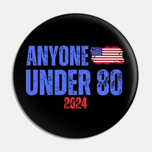 ANYONE UNDER 80 2024 ELECTION Pin