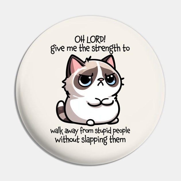 Oh Lord! Give Me The Strength Funny Cat Quote Pin by Nessanya