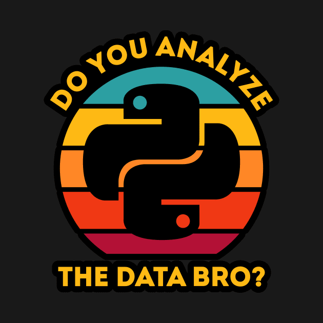 Do You Analyze the Data Bro? by Peachy T-Shirts