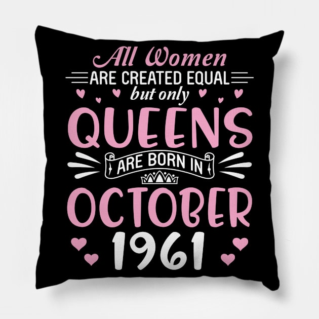 Happy Birthday 59 Years Old To All Women Are Created Equal But Only Queens Are Born In October 1961 Pillow by Cowan79