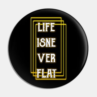 Life Is Never Flat Pin