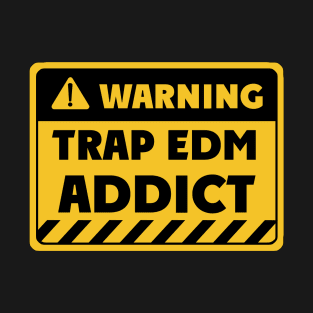 Trap EDM addict T-Shirt