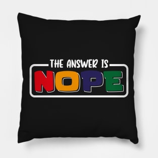 The Answer Is Nope Pillow