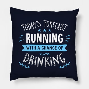 Today's Forecast Running With A Chance Of Drinking Pillow