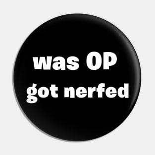 Was OP... Got Nerfed Pin