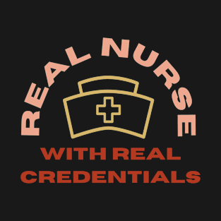 Real Nurse with Real Credentials T-Shirt