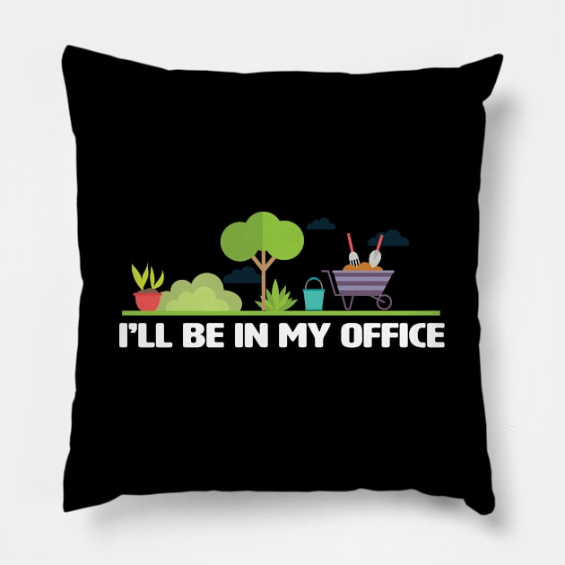 Gardening - Gardener Ill Be In My Office Pillow by Kudostees