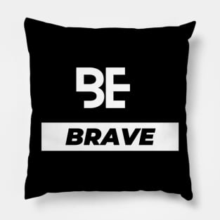 Be brave typography design Pillow