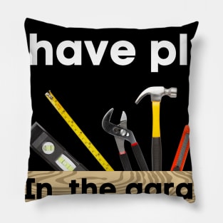 I can't. I have plans. In the garage. (Toolbox version) Pillow