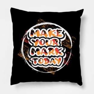 Make Your Mark Today Motivational And Inspirational Pillow