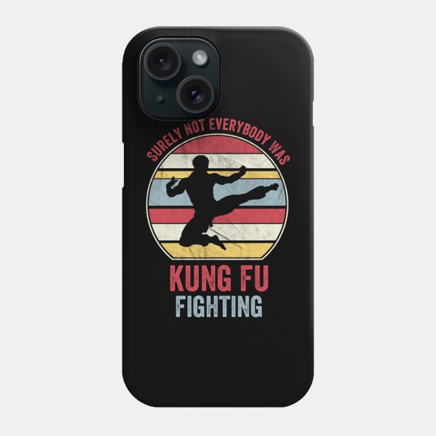 Surely Not Everybody Was Kung Fu Fighting Phone Case by tasmarashad