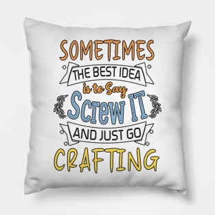 Funny Woman Girl Shirt, Crafting lover, The best idea screw is to screw it and just go hicking Pillow