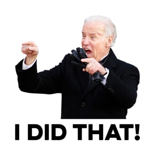 Funny Biden I did That T-Shirt