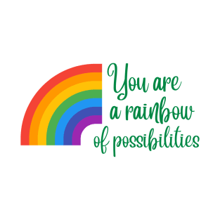 You are a rainbow of possibilities T-Shirt