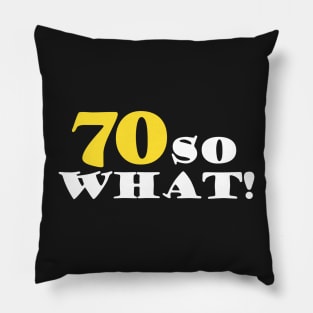 70 So what Funny 70th Birthday Quote Pillow