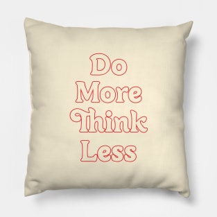 DO MORE THINK LESS // MOTIVATION QUOTES Pillow