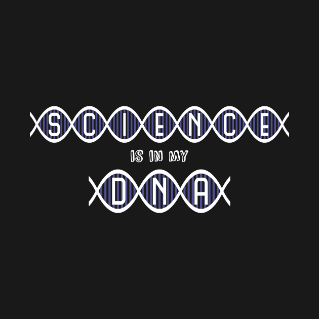 Science is in my DNA by robyriker