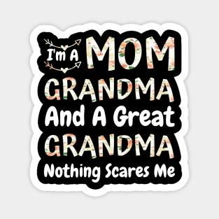 I'm A Mom Grandma And A Great Grandma Nothing Scares Me, Cute Colorful floral Mom Grandma Magnet