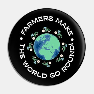 Farmers make the world go round! Pin