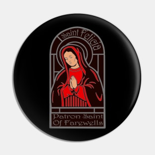 Saint Felica, The Patron Saint of Farewells Pin