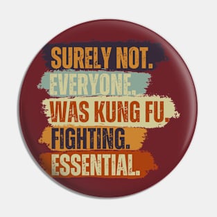 Surely Not Everyone Was Kung Fu Fighting Pin