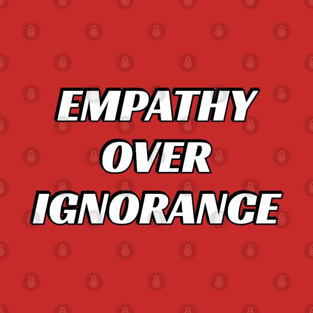 Empathy over ignorance by InspireMe
