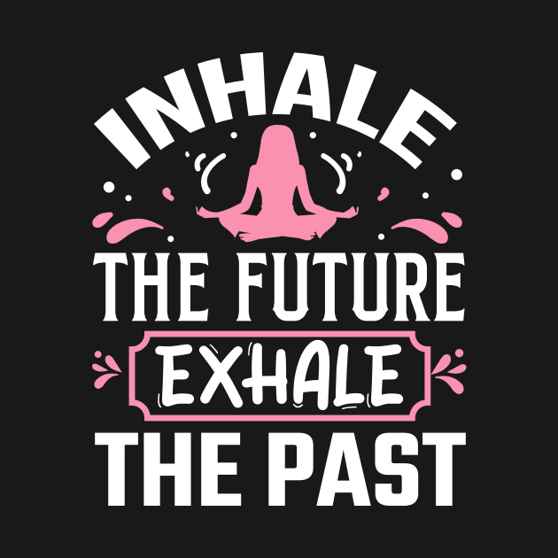 Inhale the Future Exhale the Past by TheDesignDepot