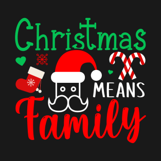 Christmas Means Family - Lovely Christmas Tshirt T-Shirt