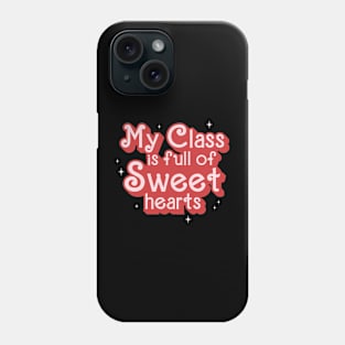 My Class Is Full Of Sweet Hearts Teacher Valentines Day Phone Case