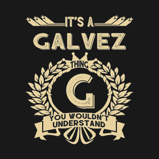 Galvez Name - It Is A Galvez Thing You Wouldn't Understand T-Shirt