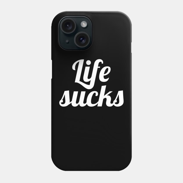 Life sucks Phone Case by Olooriel