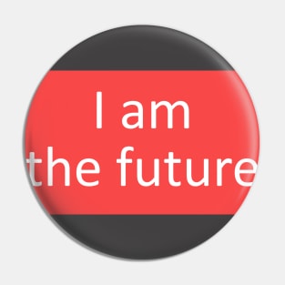 I am the future phrase Pin