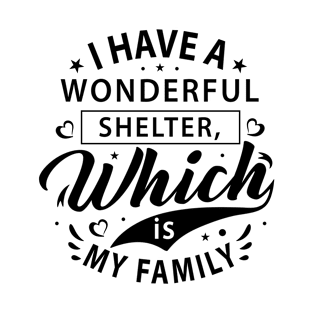 I have a wonderful shelter, which is my family t-shirt T-Shirt