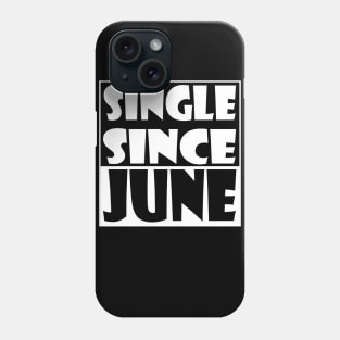 Single Since June Phone Case