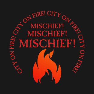 City On Fire! Mischief! T-Shirt