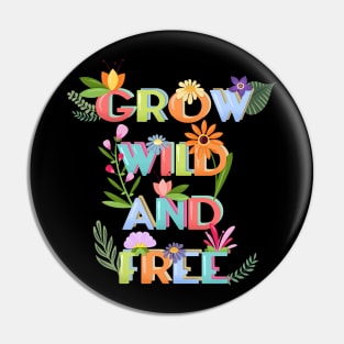 Grow Wild And Free Pin