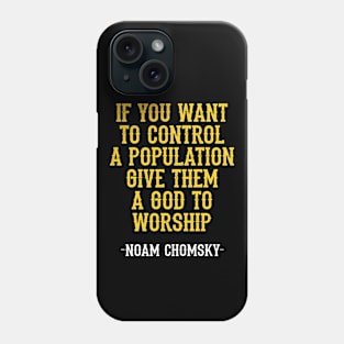 If you want to control a population give them a god to worship, quote. Fight against power. Question everything. Read Noam Chomsky. Beware propaganda and mass media. Phone Case