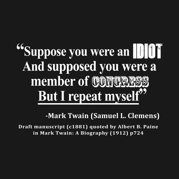 Idiot Congress Mark Twain Quote White Text by sovereign120
