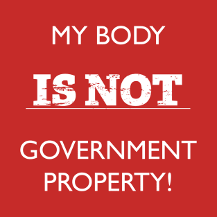 My Body is Not Government Property T-Shirt