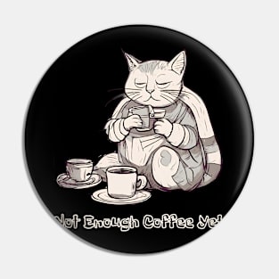 Not Enough Coffee Yet, Coffee Lover, Cute Cat Pin