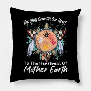 The Drum Connects Our Heart To The Heartbeat Of Mother Earth Cute Pillow