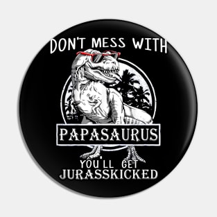 Don't Mess With Papasaurus You'll Get Jurasskicked Pin