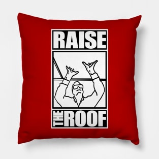 RAISE THE ROOF Pillow