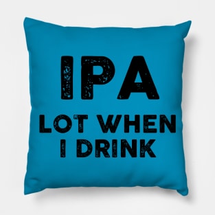 IPA Lot When I Drink Pillow