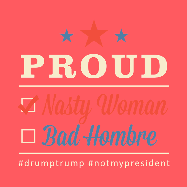 Nasty Woman Bad Hombre Design dk background by CyclopsDesign