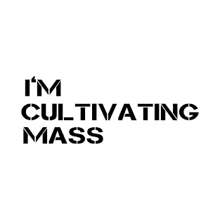 It's Always Sunny: I'm Cultivating Mass T-Shirt