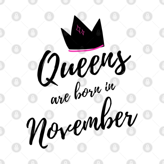 Queens are Born In November. Happy Birthday! by That Cheeky Tee