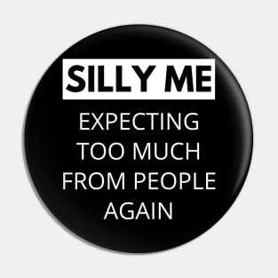 Silly Me Expecting Too Much From People Again. Funny Sarcastic Quote. Pin