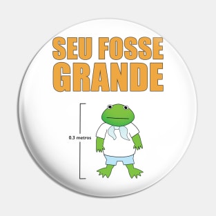 Seu Fosse Grande Pin