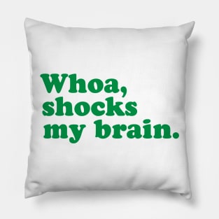 Whoa, Shocks My Brain. Meatstick. Pillow